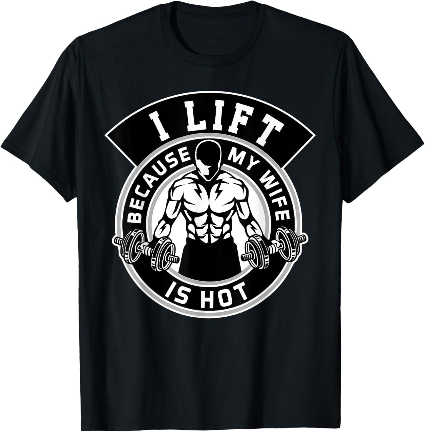 I Lift Because My Wife Is Hot Husband Gift T-Shirt - T-Shirt | Black