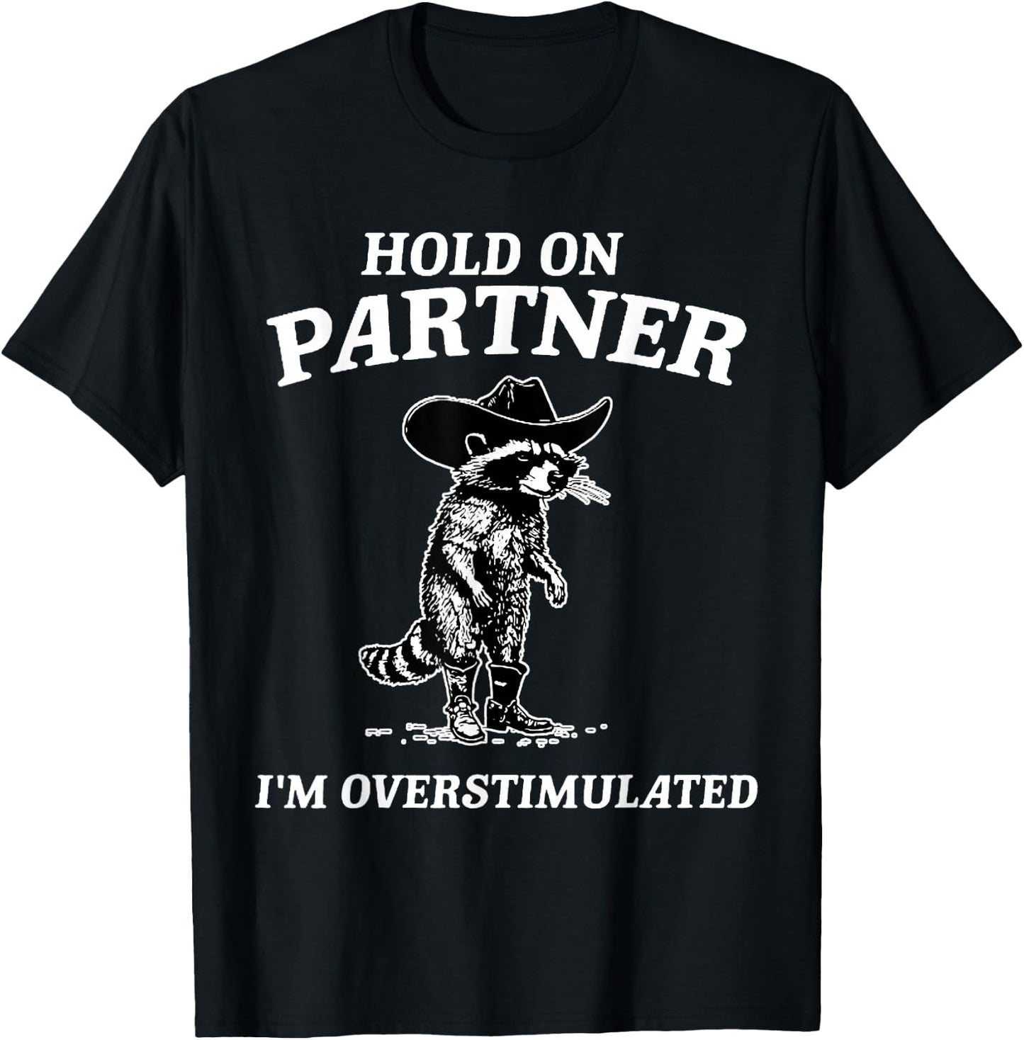 Hold On Partner I'm Overstimulated Funny Saying Quote Gift T-Shirt - T-Shirt | Black
