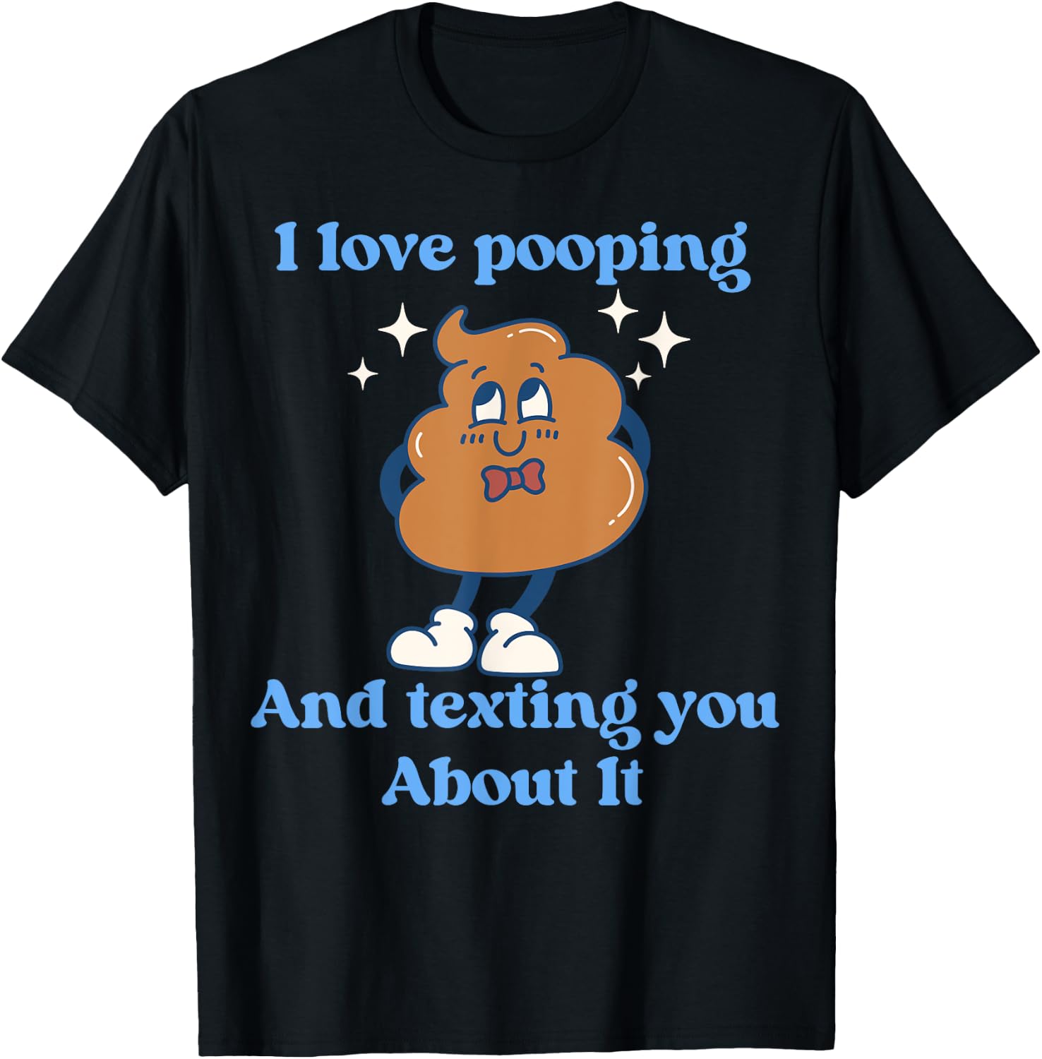 I Love Pooping And Texting You About It Funny T-Shirt - T-Shirt | Black