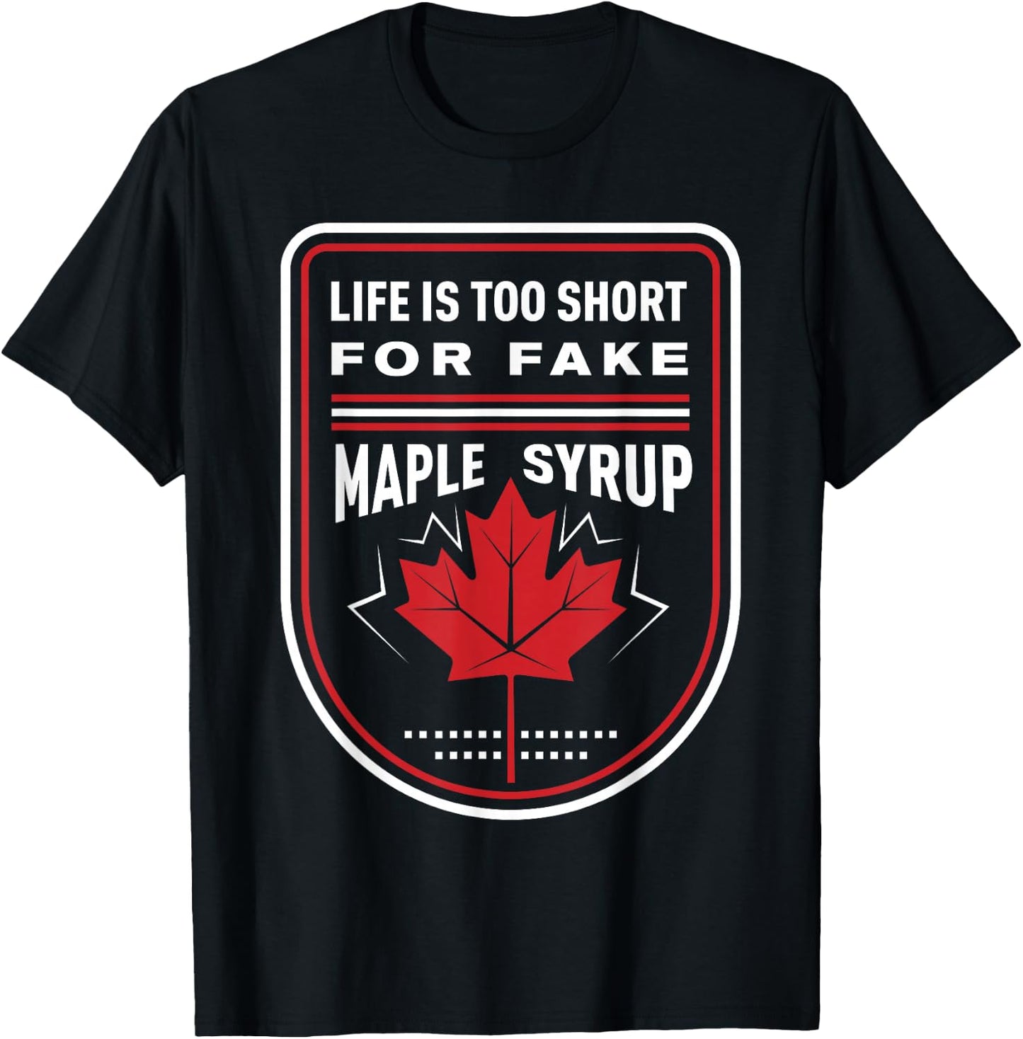 Life is Too Short for Fake Maple Syrup T-Shirt - T-Shirt | Black