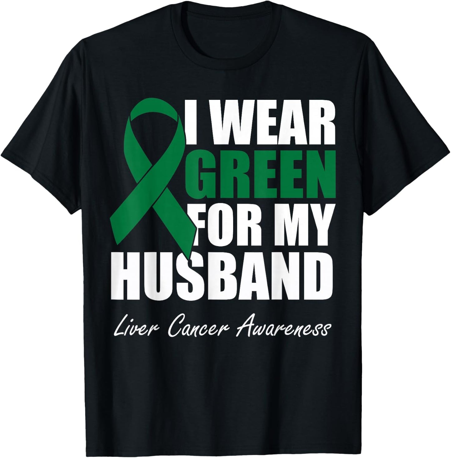 I Wear Green For My Husband Liver Cancer Awareness T-Shirt - T-Shirt | Black