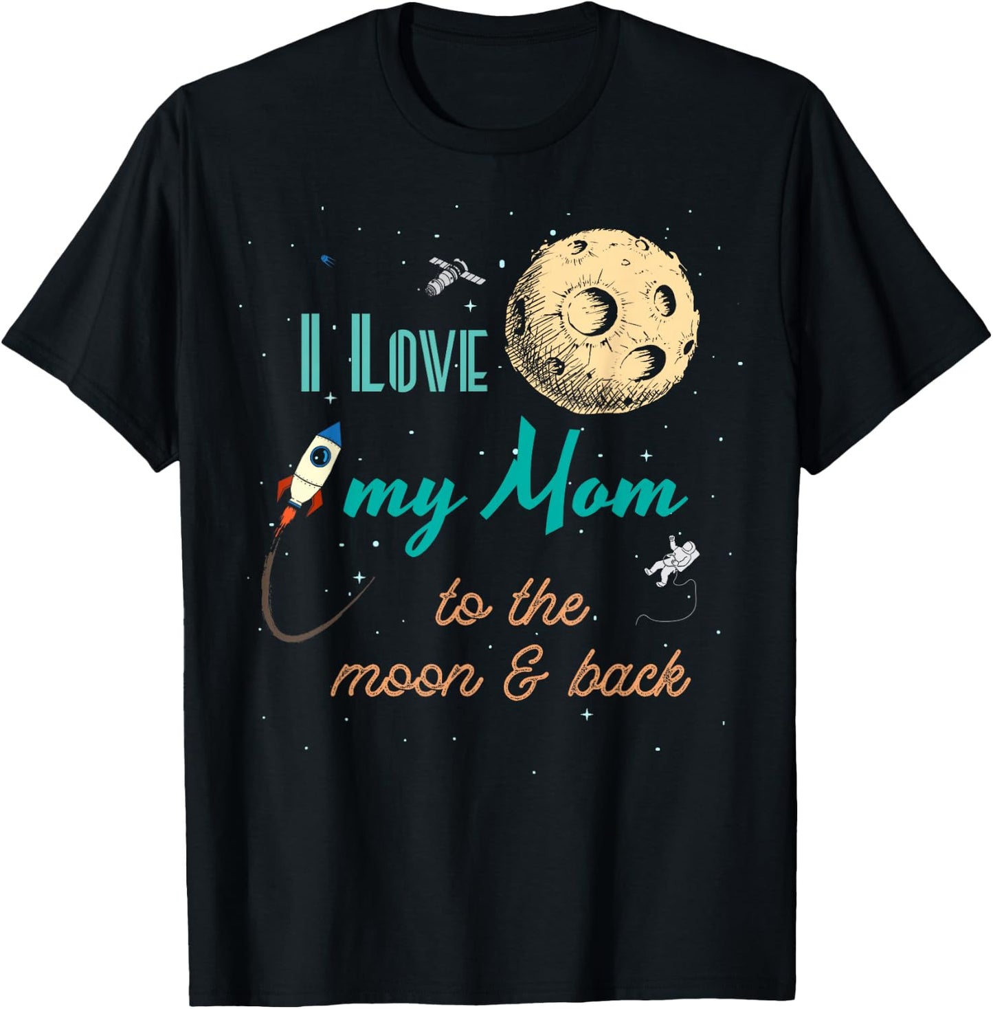 I Love My Mom to the Moon and Back T-Shirt - T-Shirt | Black