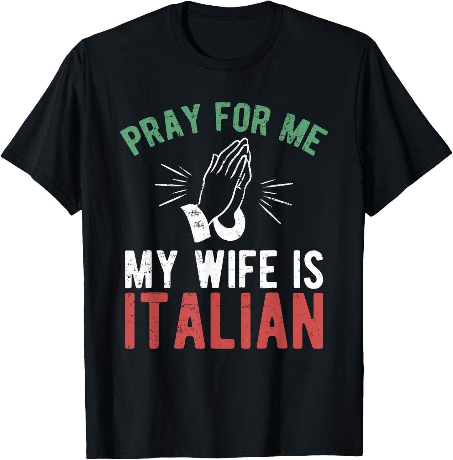 Pray For Me My Wife Is Italian Shirt Italy Dad Husband Gift T-Shirt - T-Shirt | Black