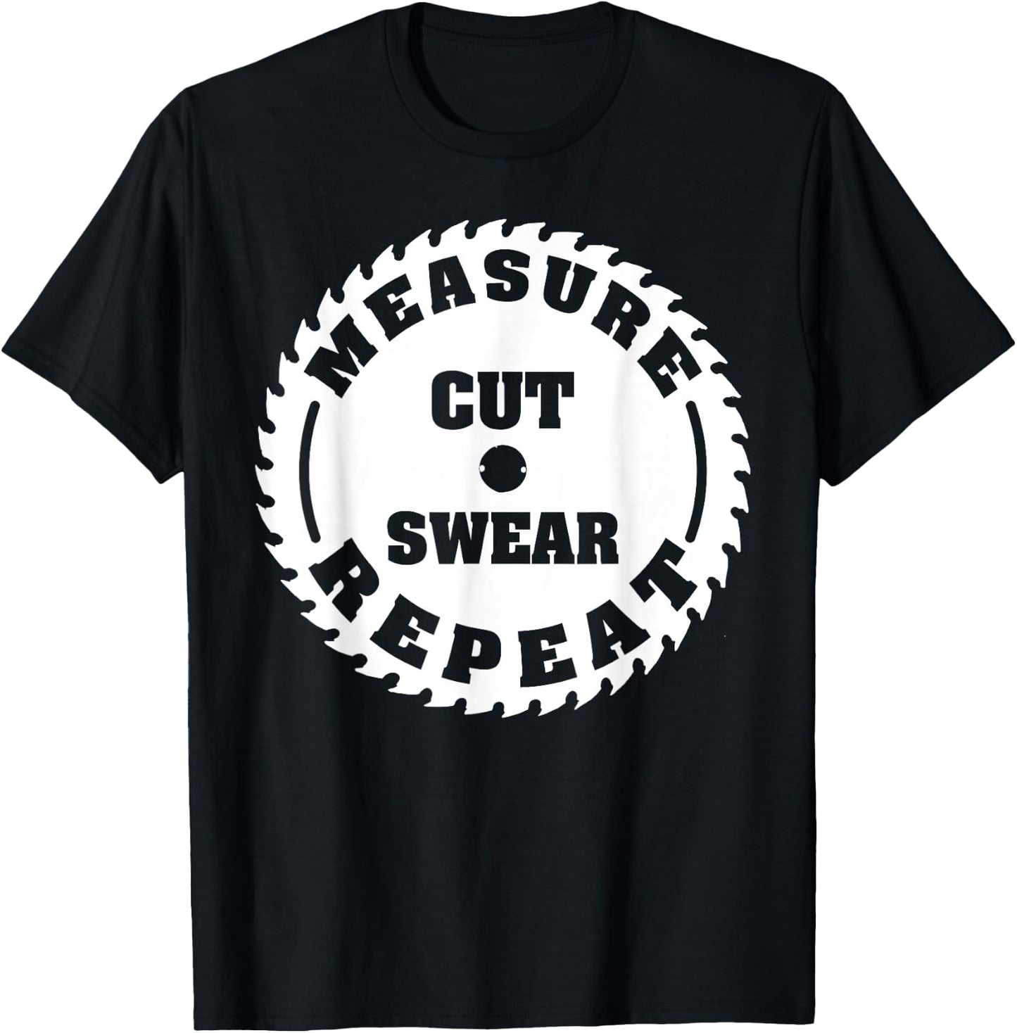 Funny Carpenter Woodwork T Shirt Measure Cut Swear Repeat T-Shirt - T-Shirt | Black