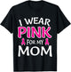 I Wear Pink For My Mom Shirt Breast Cancer Awareness T-Shirt - T-Shirt | Black