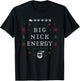 Big Nick Energy Funny Xmas Christmas Holiday Men Women T-Shirt - T-Shirt | Black