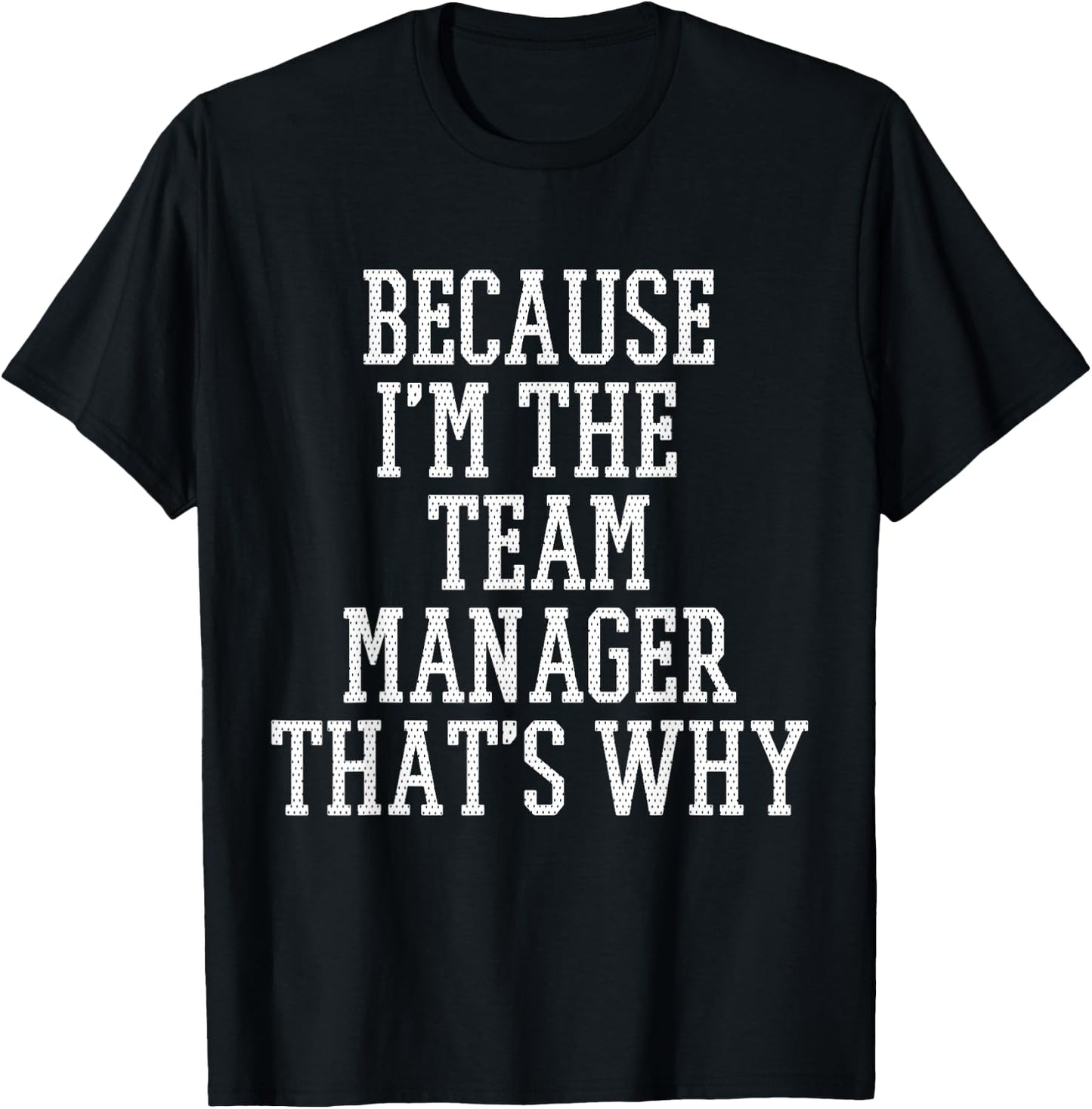 Because I'm The Team Manager That's Why T-Shirt - T-Shirt | Black