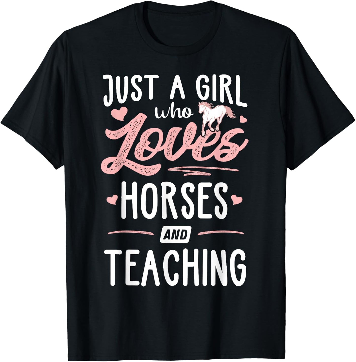 Just A Girl Who Loves Horses And Teaching Horse Lover T-Shirt - T-Shirt | Black