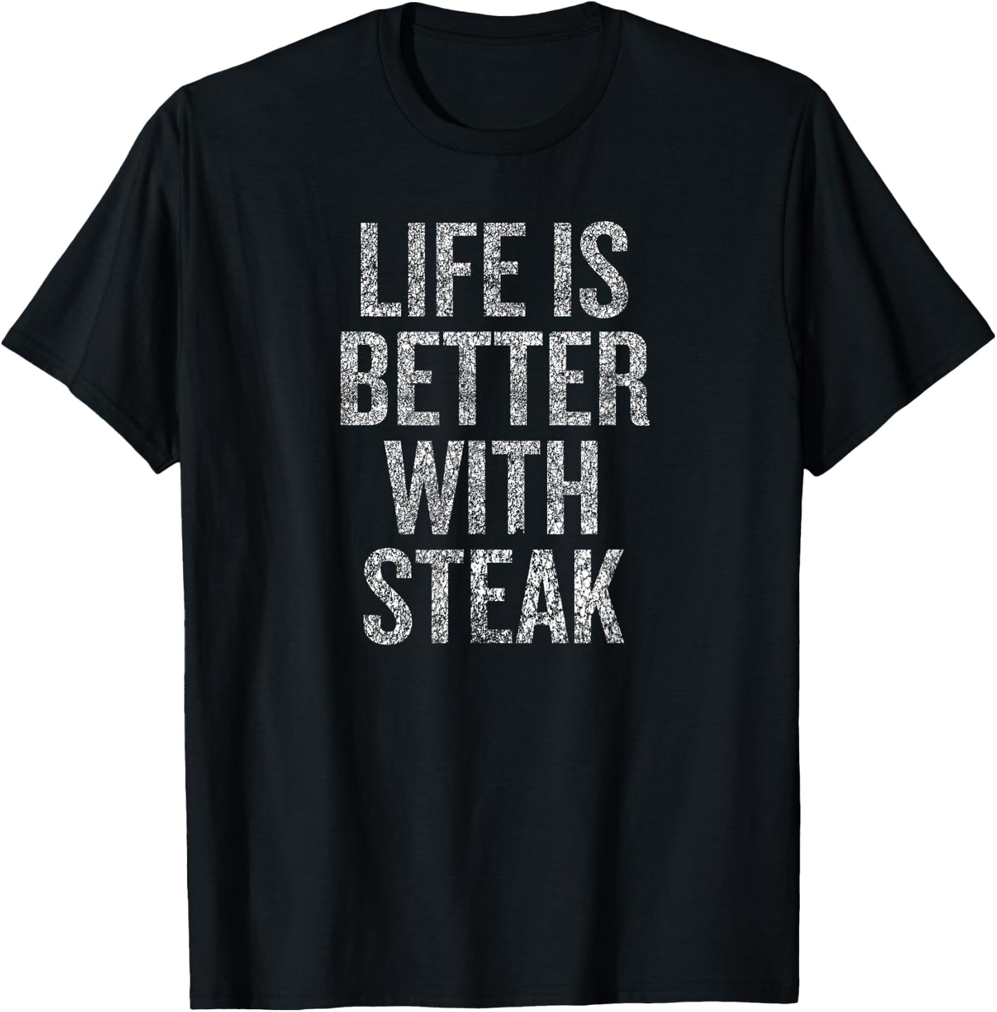 Life Is Better With Steak Humor Saying for Foodies T-Shirt - T-Shirt | Black