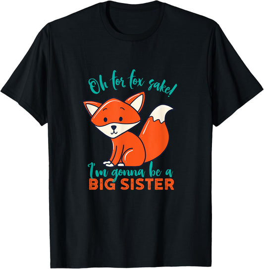 For Fox Sake I'm Gonna Be Big Sister Funny Cute Pregnancy T-Shirt - T-Shirt | Black