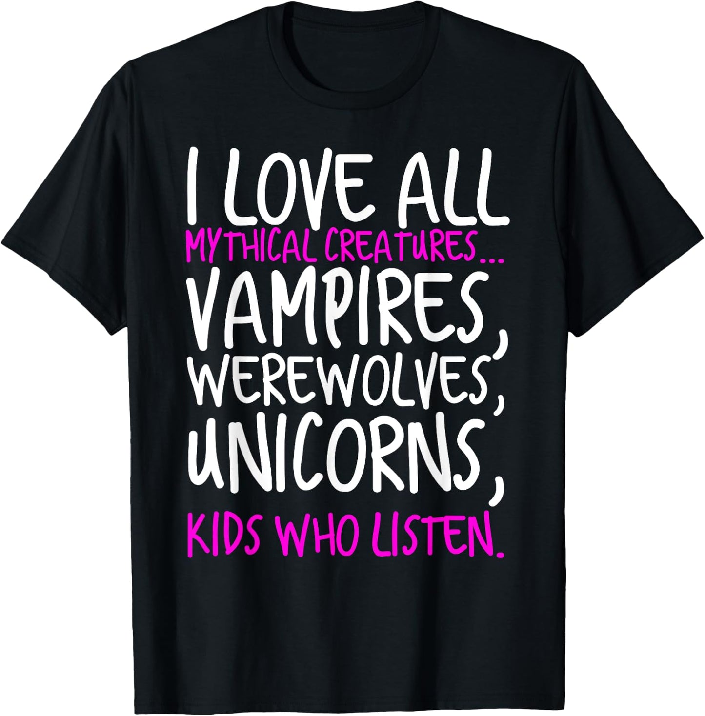 I Love All Mythical Creatures Like Kids Who Listen T-Shirt - T-Shirt | Black