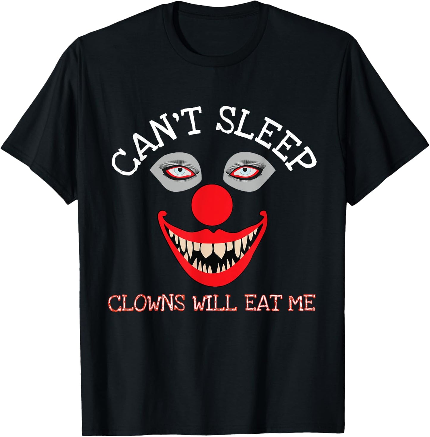 Can't Sleep Clowns Will Eat Me Creepy Horror Clown T-Shirt - T-Shirt | Black