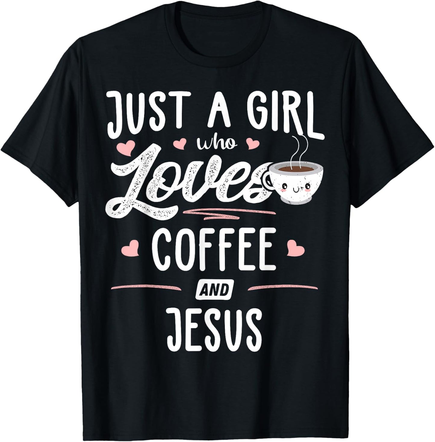 Just A Girl Who Loves Coffee and Jesus Gift Women T-Shirt - T-Shirt | Black