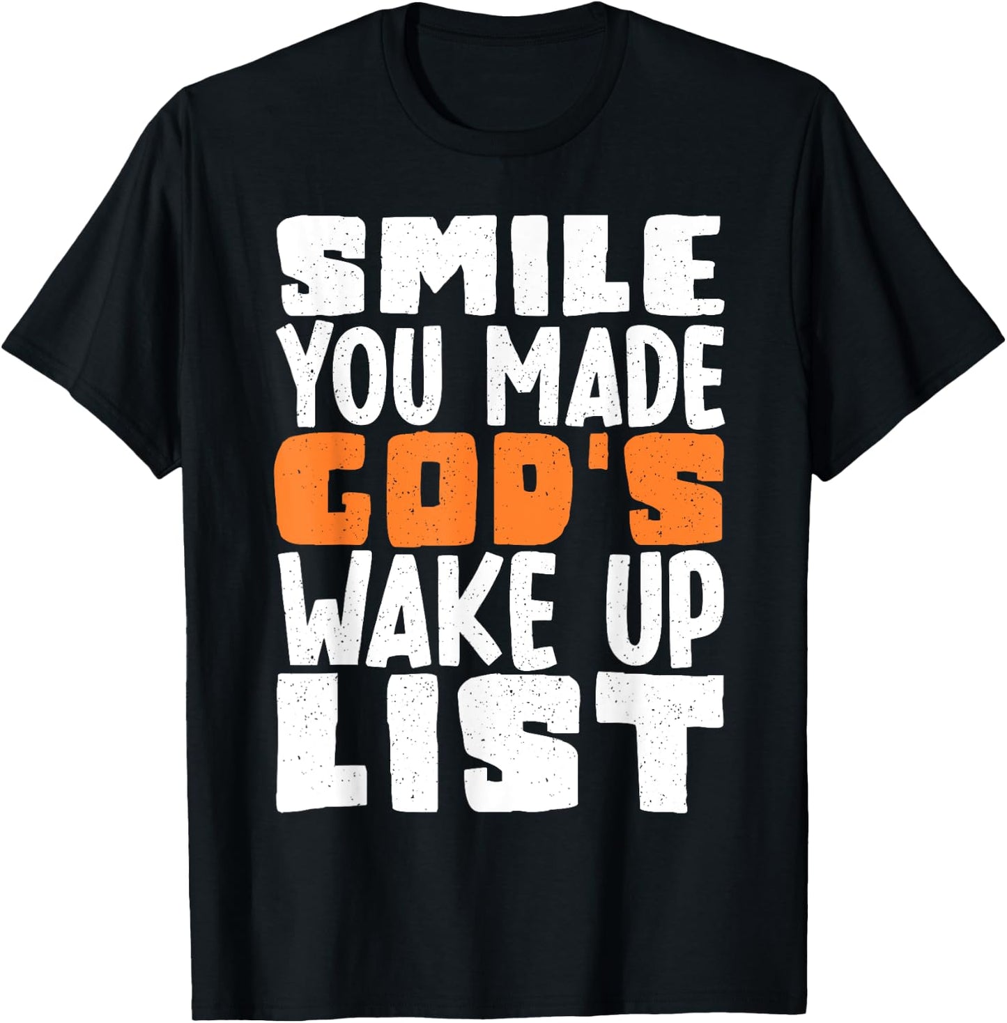 Smile You Made Gods Wake Up List T-Shirt - T-Shirt | Black