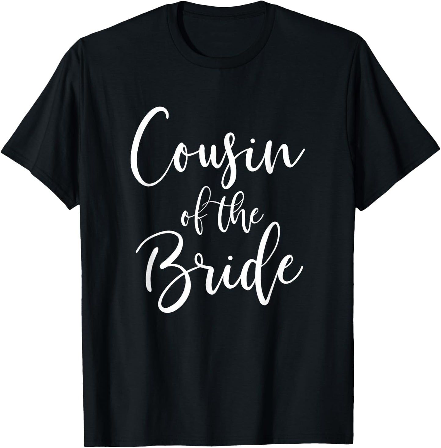 Cousin Of The Bride Wedding Party Bridal T-Shirt - T-Shirt | Black