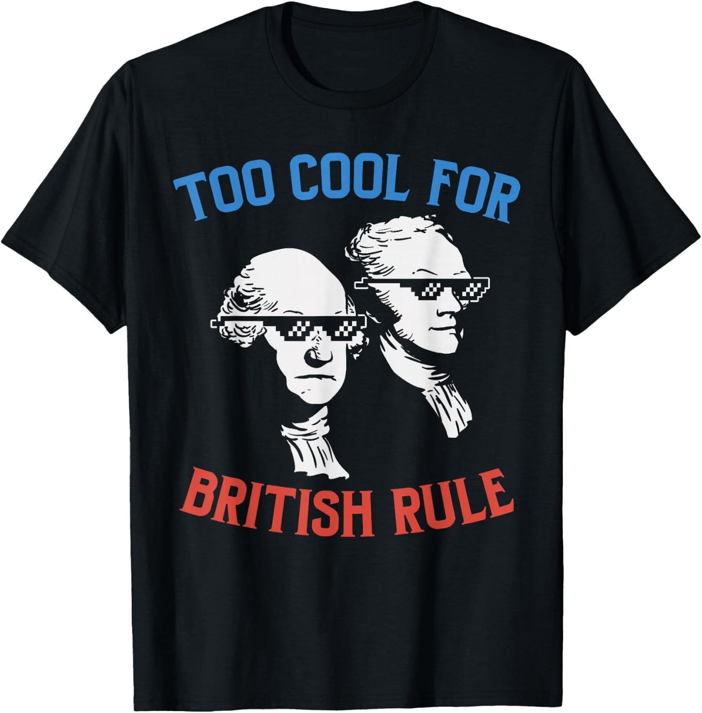 British Rule Funny Washington Hamilton 4th of July Men Women Small T-Shirt - T-Shirt | Black