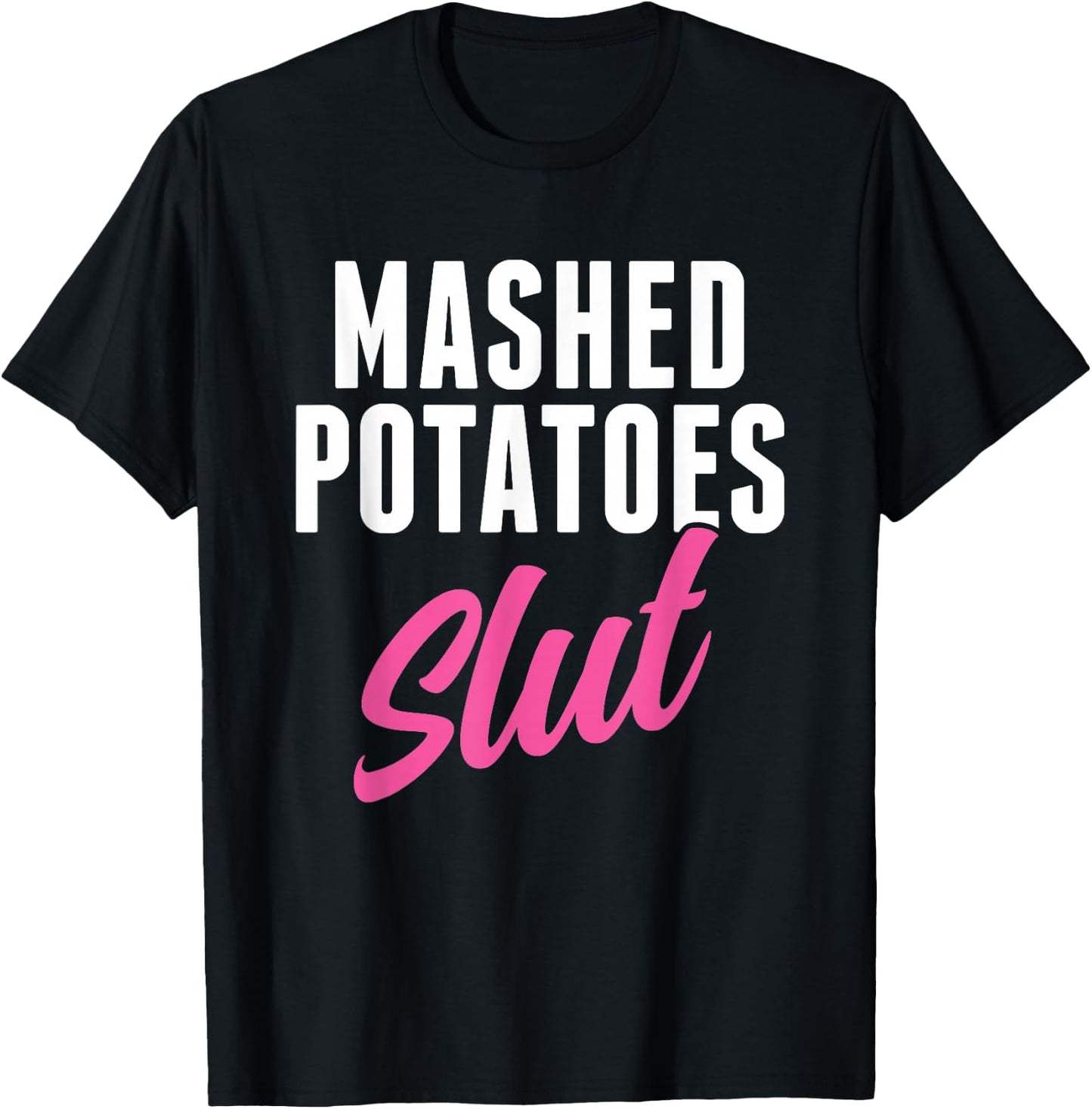 Funny Mashed Potatoes Slut Thanksgiving Men Women Mashed T-Shirt - T-Shirt | Black