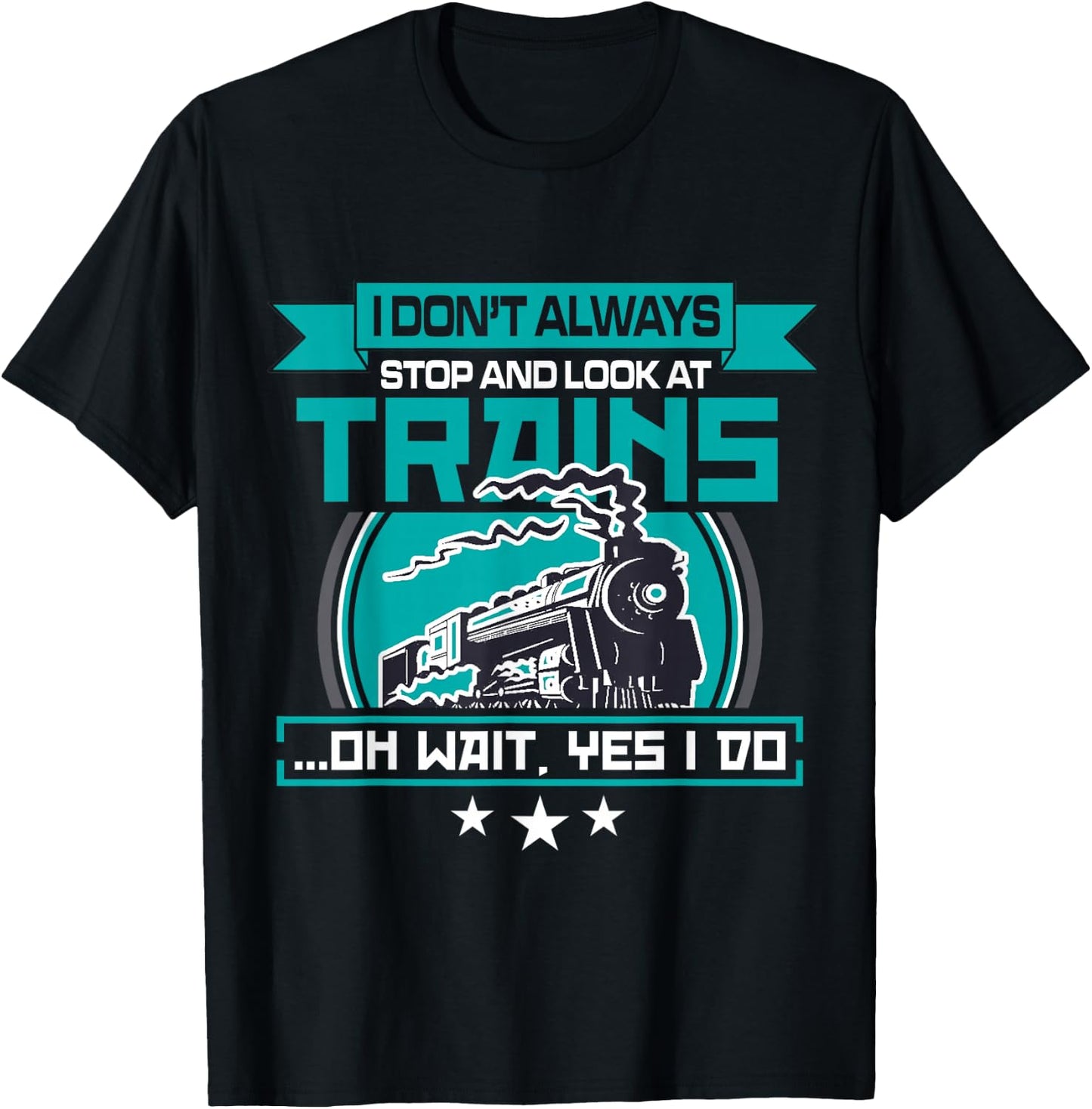 I dont always stop and look at trains Shirt T-Shirt - T-Shirt | Black