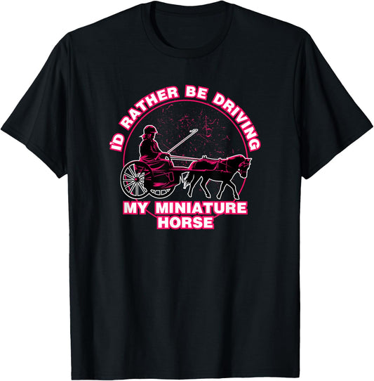 I'd Rather Be Driving My Miniature Horse Shirt T-Shirt - T-Shirt | Black