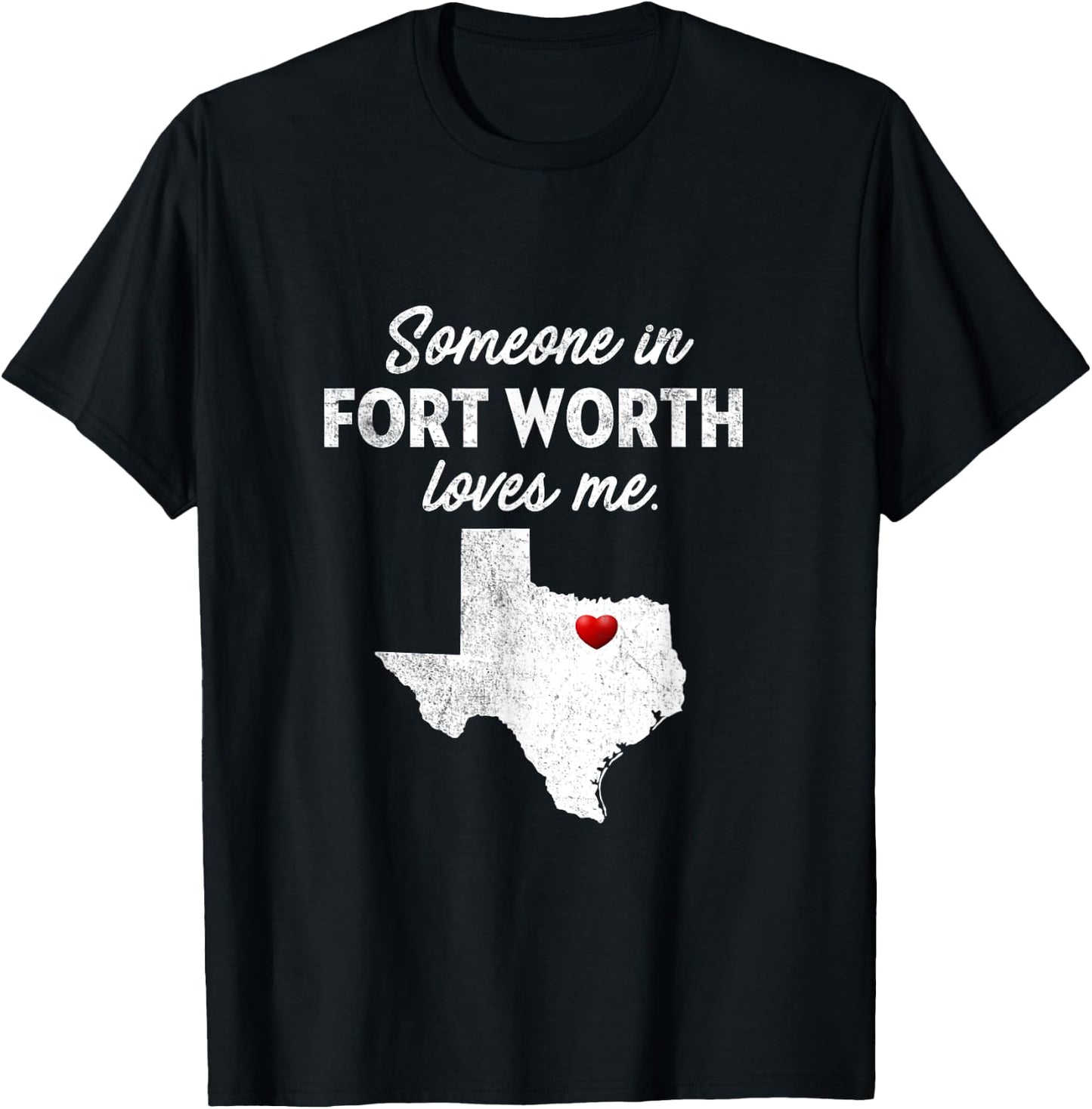Someone In Fort Worth Loves Me - Fort Worth TX T-Shirt - T-Shirt | Black
