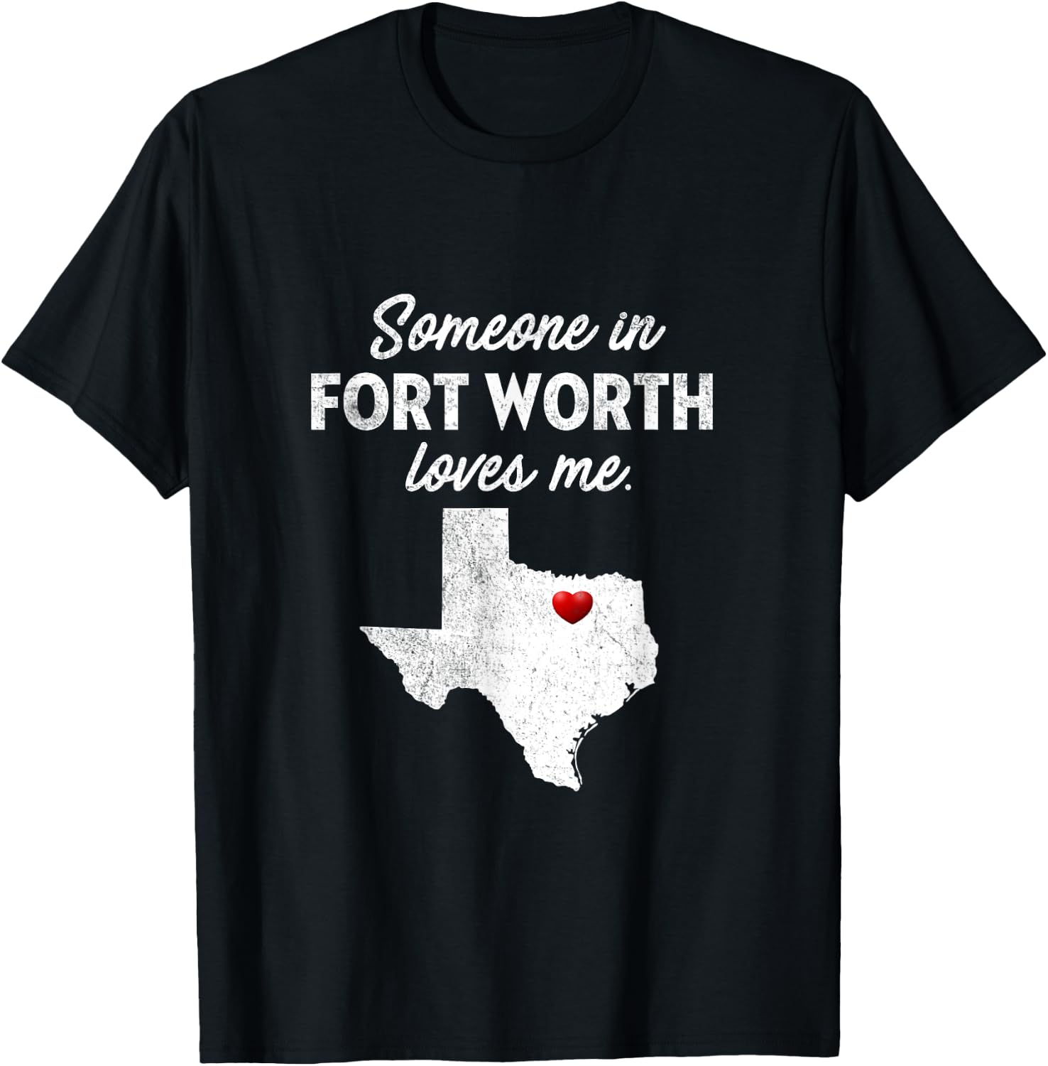 Someone In Fort Worth Loves Me - Fort Worth TX T-Shirt - T-Shirt | Black