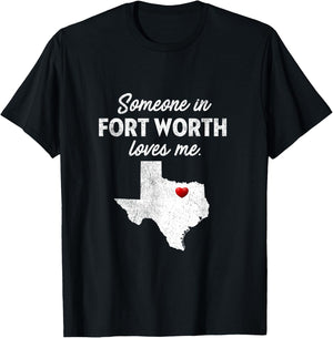 Someone In Fort Worth Loves Me - Fort Worth TX T-Shirt - T-Shirt | Black