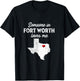 Someone In Fort Worth Loves Me - Fort Worth TX T-Shirt - T-Shirt | Black