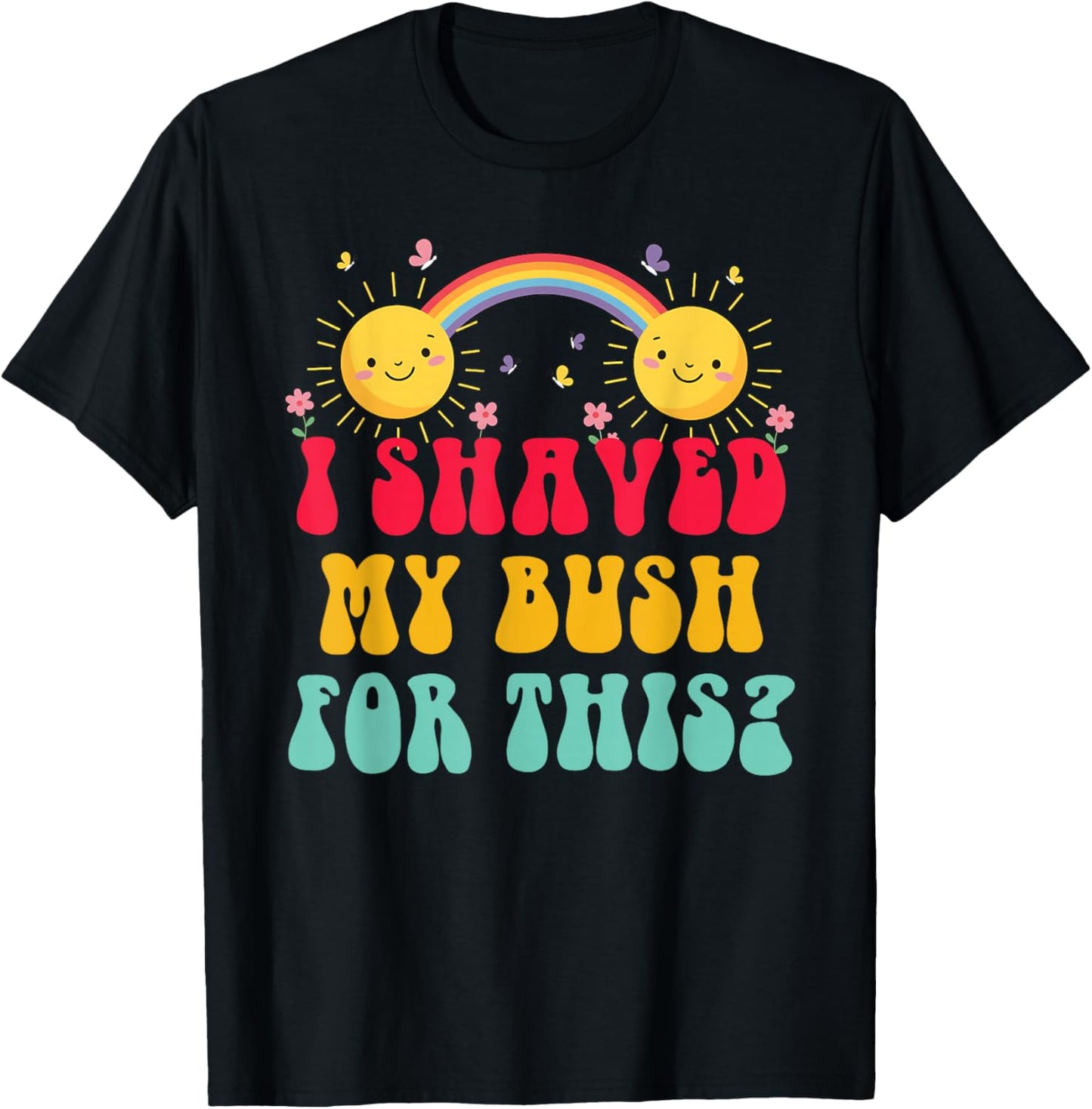 I Shaved My Bush for This? Funny Retro Vintage T-Shirt - T-Shirt | Black