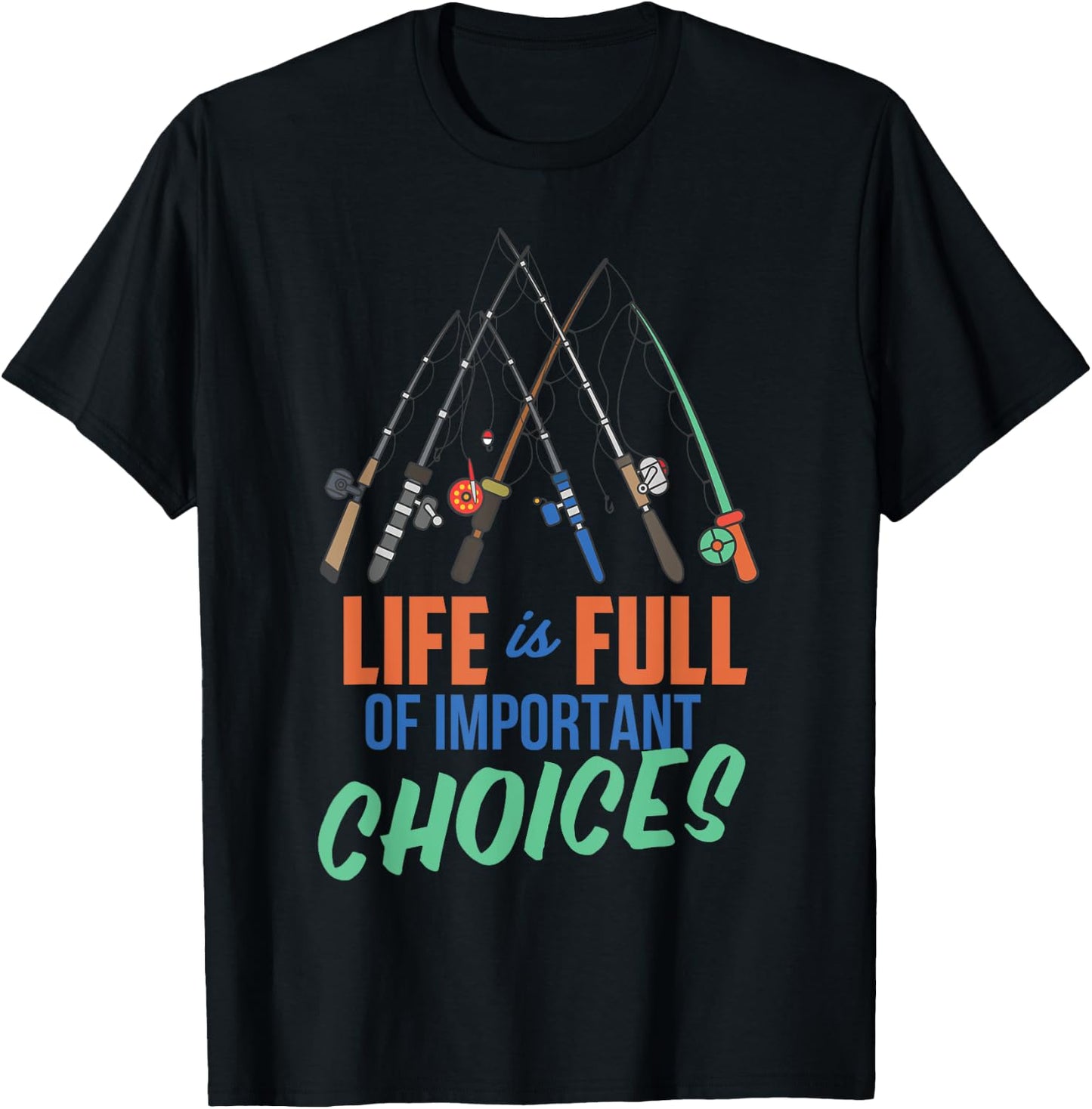 Funny Fishing Poles Shirt Life Is Full Of Important Choices T-Shirt - T-Shirt | Black