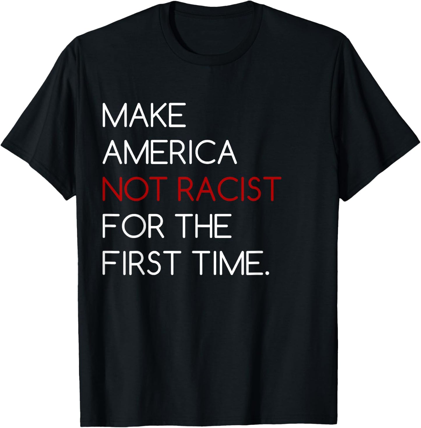 Make America Not Racist For The First Time T Shirt T-Shirt - T-Shirt | Black