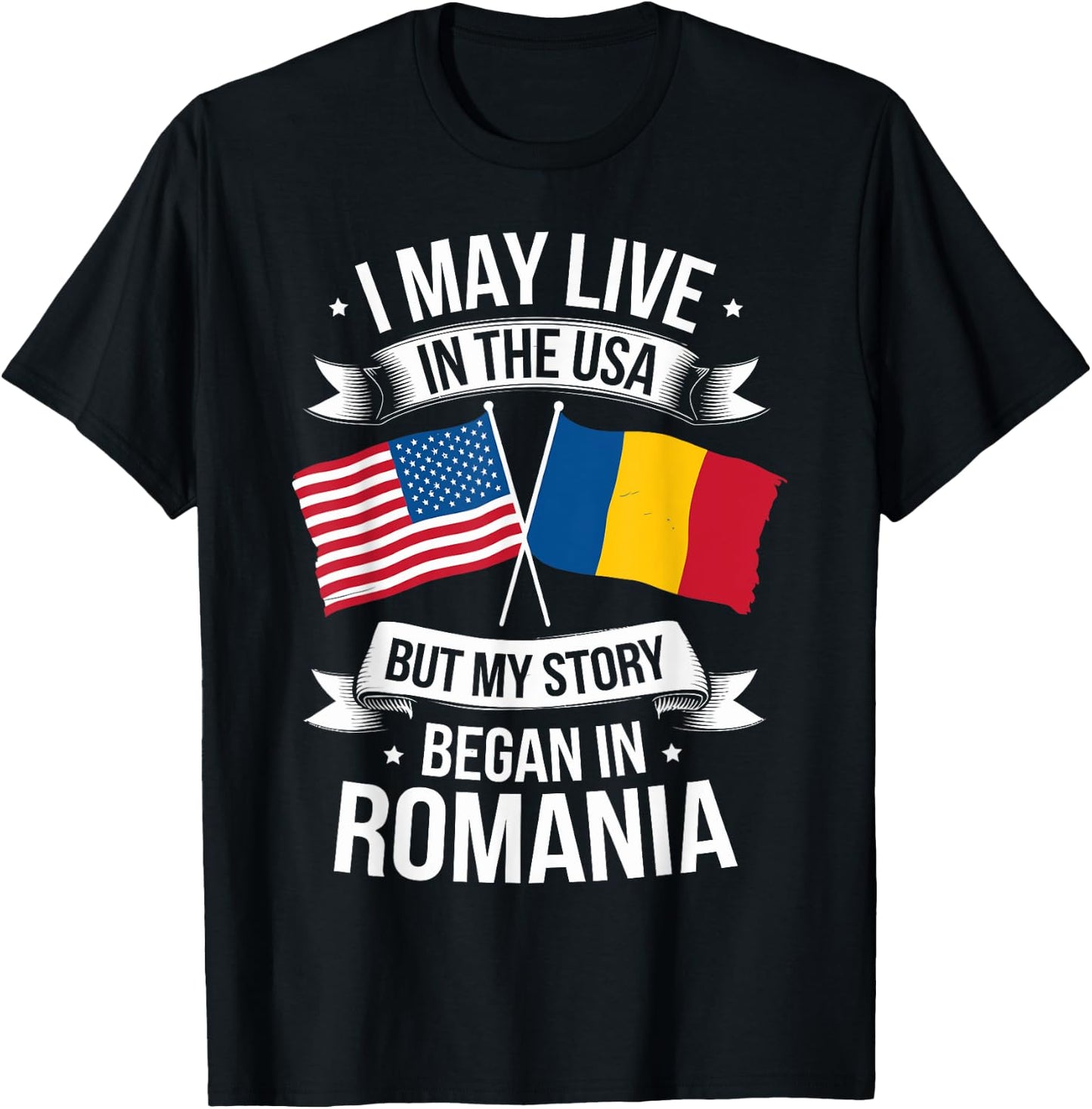 I May Live in the USA but my Story Began in Romania T-Shirt - T-Shirt | Black