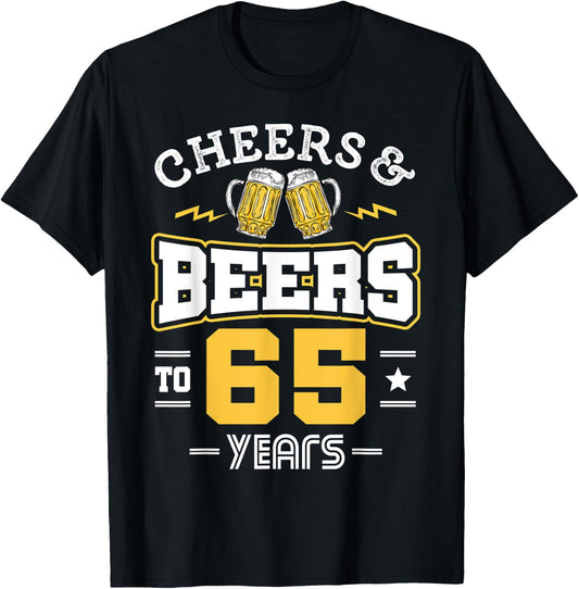 65th Birthday Cheers And Beers to 65 Years Funny Gift T-Shirt - T-Shirt | Black