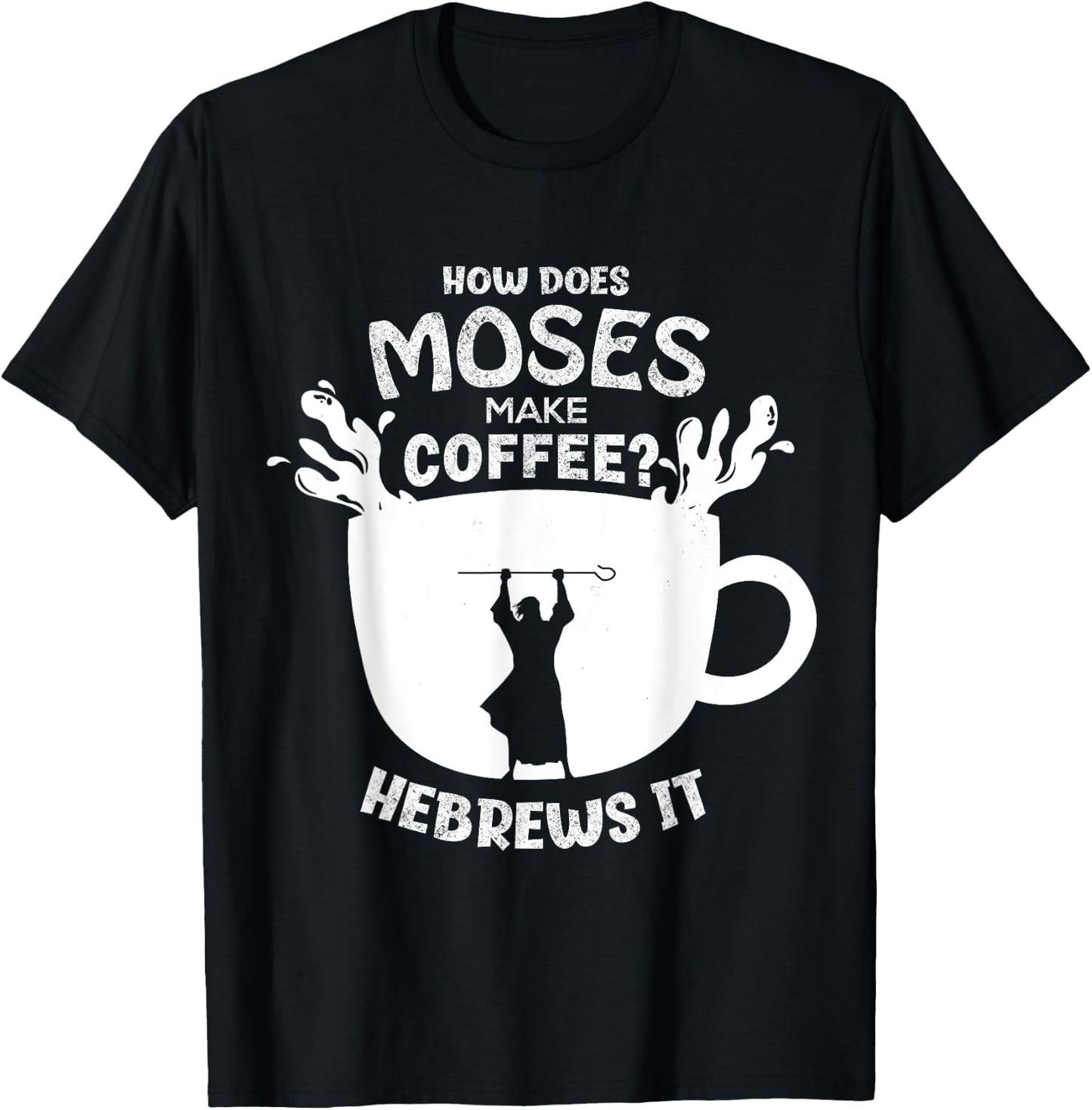 How Does Moses Make Coffee? Hebrews It Christian Humor T-Shirt - T-Shirt | Black