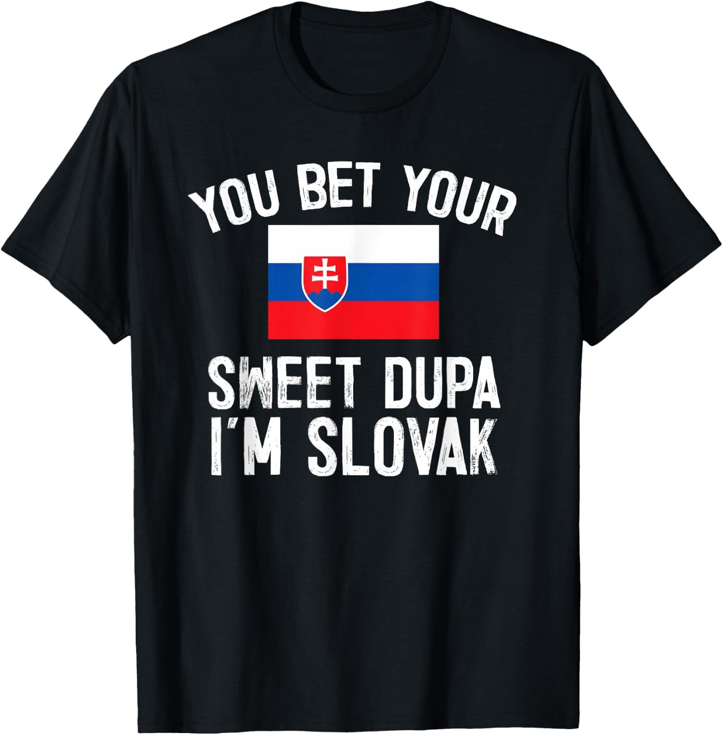 You Bet Your Sweet Dupa I'm Slovak, Slovakia Pride T-Shirt - T-Shirt | Black