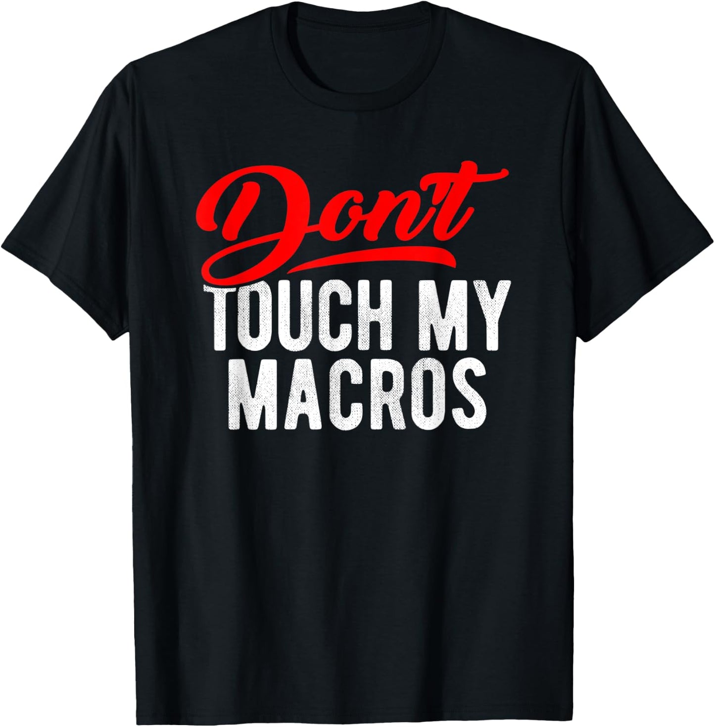 Don't Touch My Macros Funny Spreadsheet Quote Saying T-Shirt - T-Shirt | Black