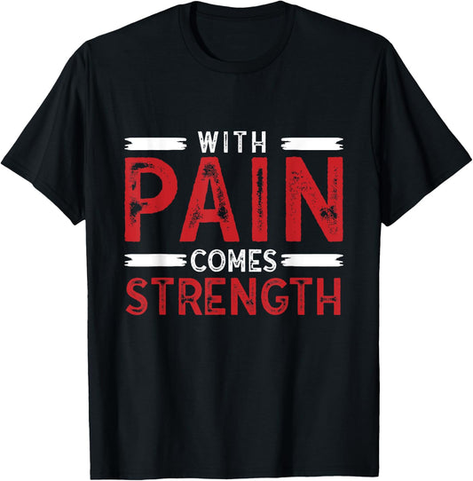 Motivational Shirt With Pain Comes Strength Men Women T-Shirt - T-Shirt | Black