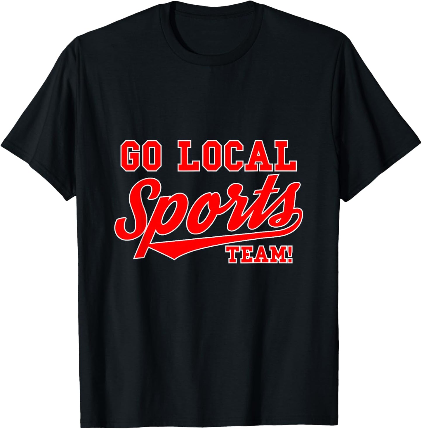 Go Local Sports Team Sport Lover Funny Gift T-Shirt - T-Shirt | Black