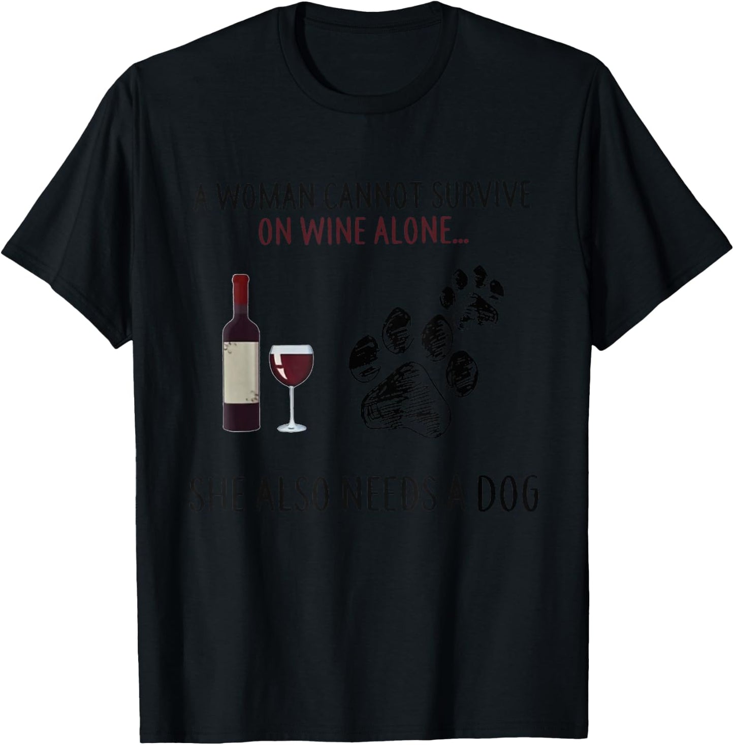 A Woman Cannot Survive On Wine Alone She Also Need Dogs Paws T-Shirt - T-Shirt | Black