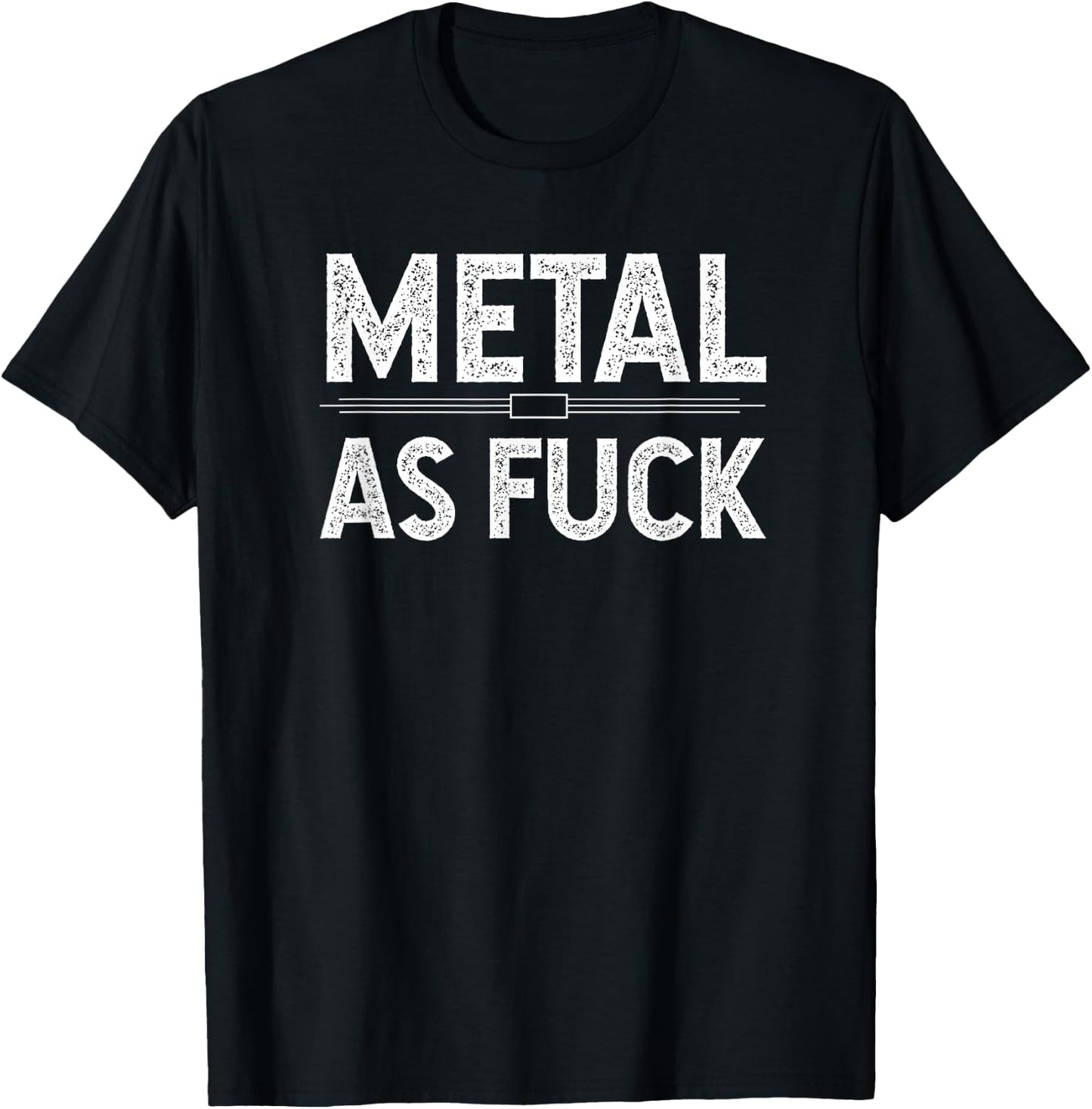 Metal as Fuck - Funny Snarky Quotes T-Shirt - T-Shirt | Black