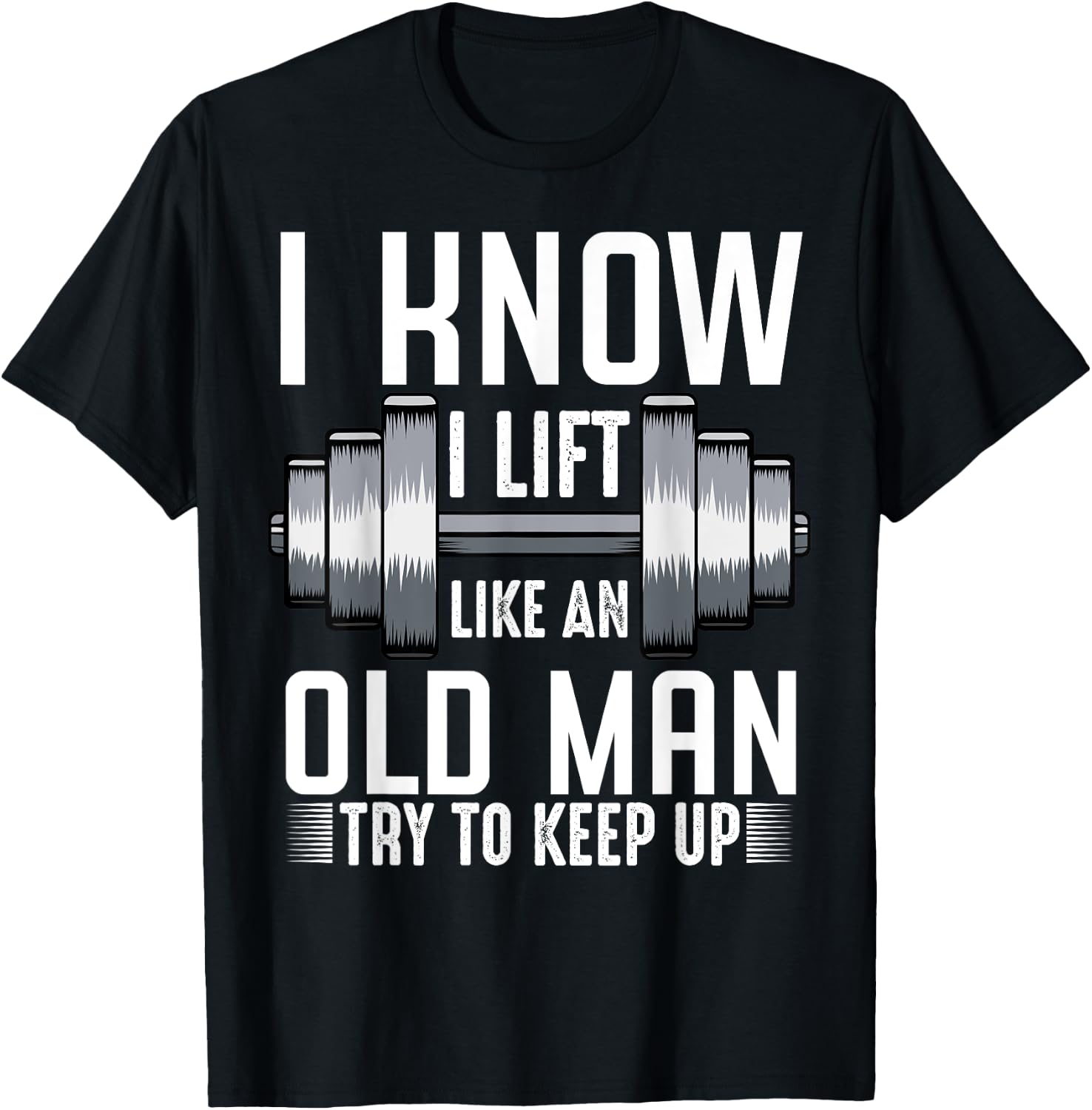 I Know I Lift Like An Old Man Funny Fitness Saying Sport T-Shirt - T-Shirt | Black