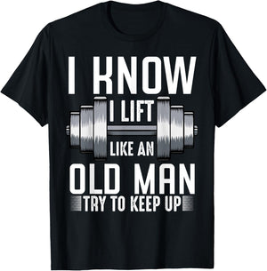 I Know I Lift Like An Old Man Funny Fitness Saying Sport T-Shirt - T-Shirt | Black