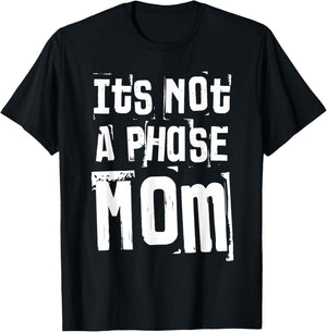 It’s Not A Phase Mom Funny Quote Grunge Vintage T-Shirt - T-Shirt | Black