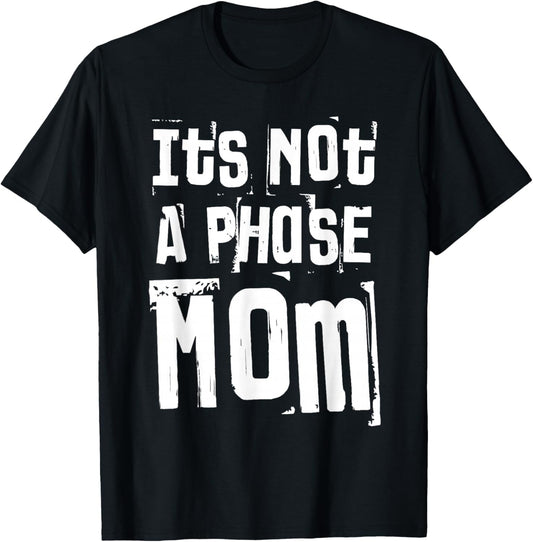 It’s Not A Phase Mom Funny Quote Grunge Vintage T-Shirt - T-Shirt | Black
