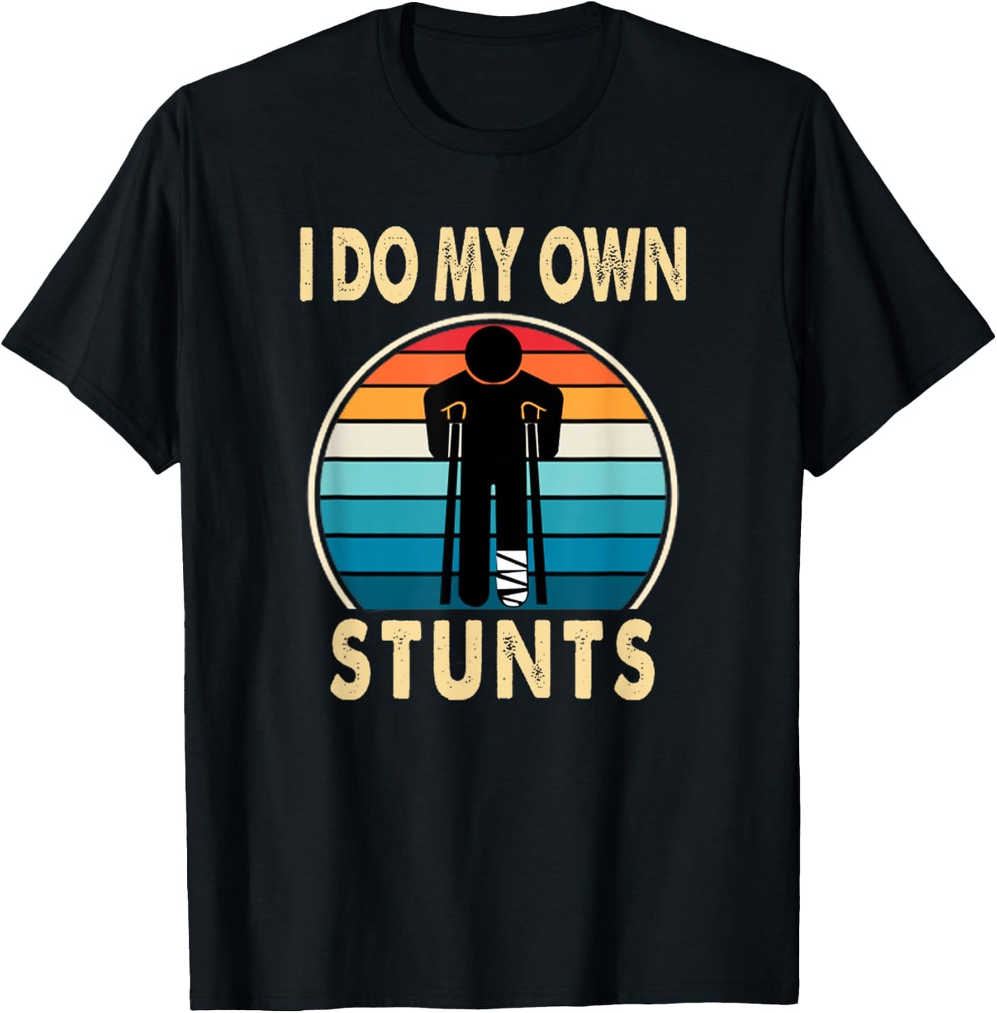 I Do All My Own Stunts Apparel Co -Adults Broken Leg Injury Ankle Knee Funny Get Well Soon Gift T-Shirt - T-Shirt | Black