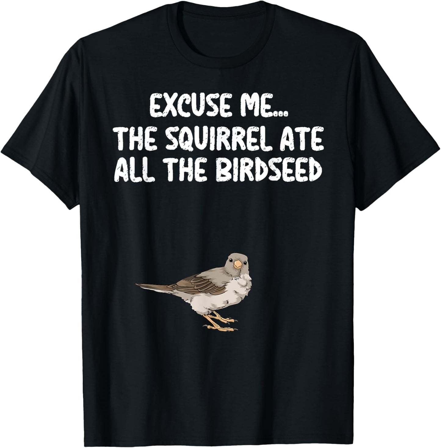 Excuse Me The Birdfeeder Is Empty Bird Watching Squirrel T-Shirt - T-Shirt | Black