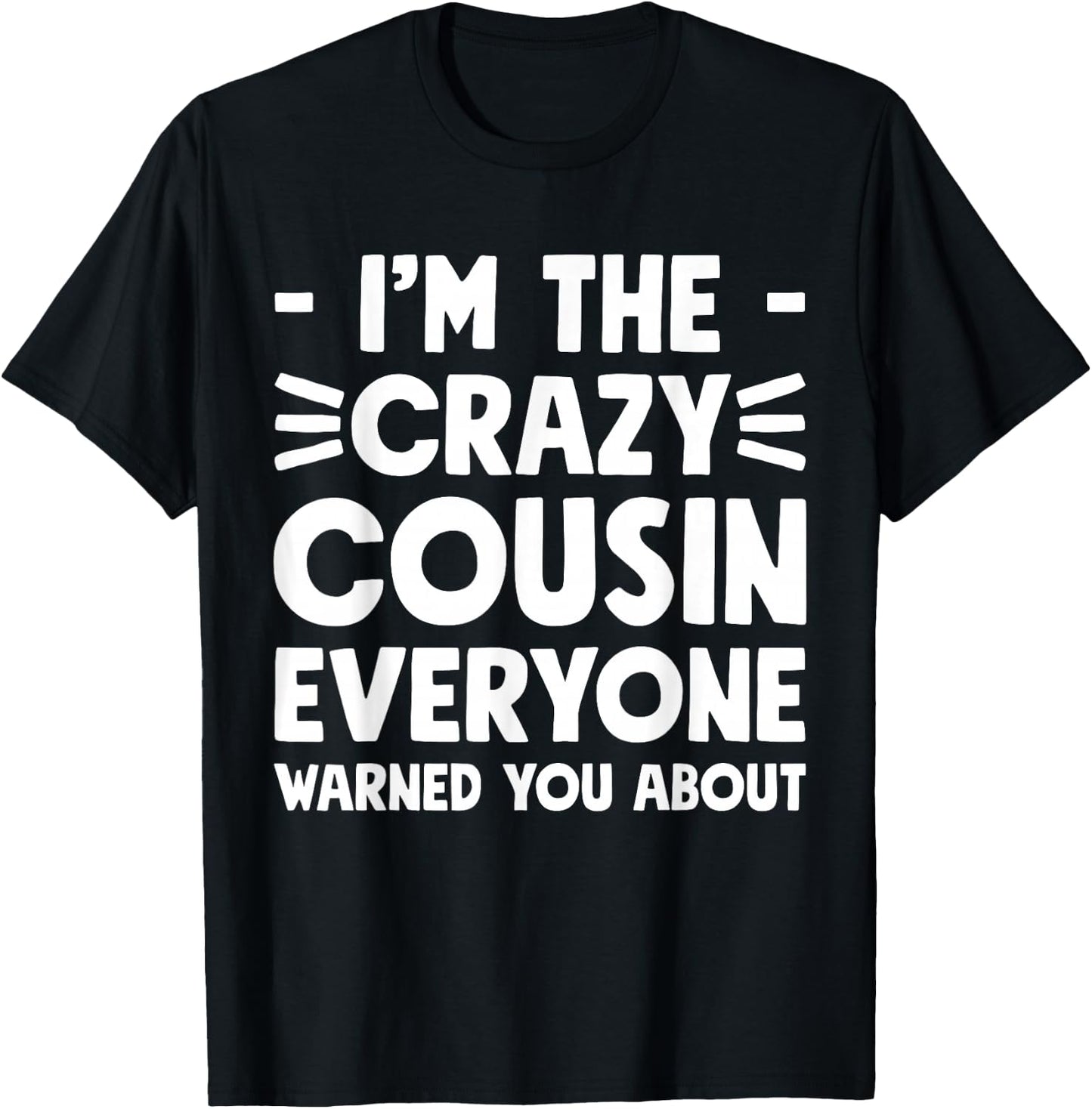 I'm The Crazy Cousin Everyone Warned You About T-Shirt - T-Shirt | Black