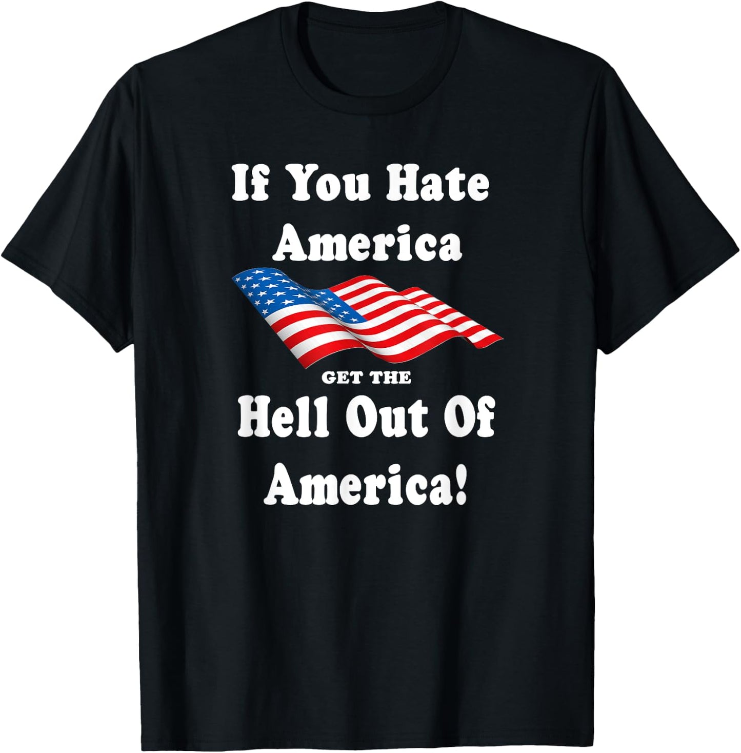 If You Hate America Get The Hell Out of America Patriotic Men T-Shirt - T-Shirt | Black