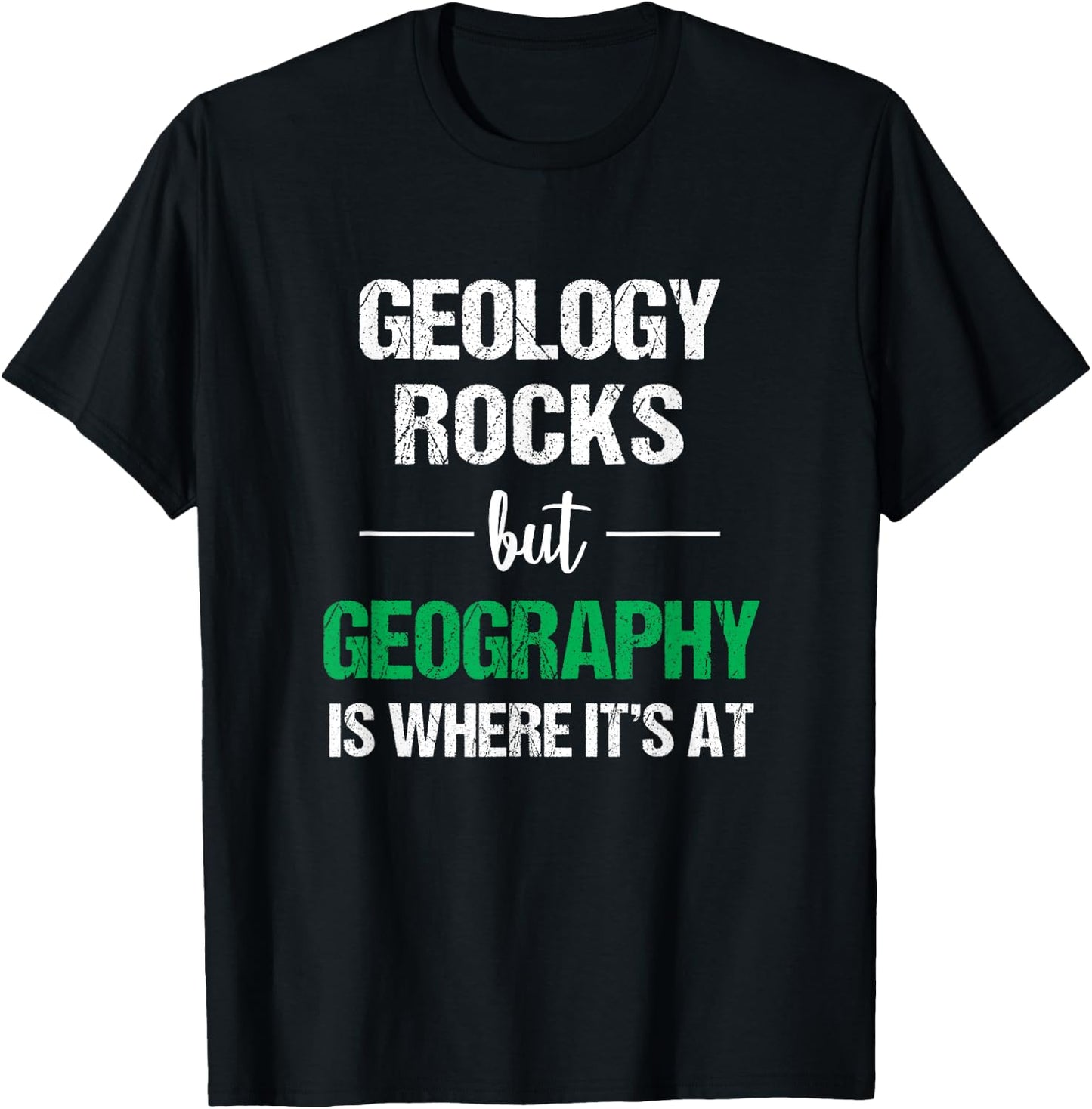 Geology Rocks But Geography Is Where It's At Funny Geography T-Shirt - T-Shirt | Black