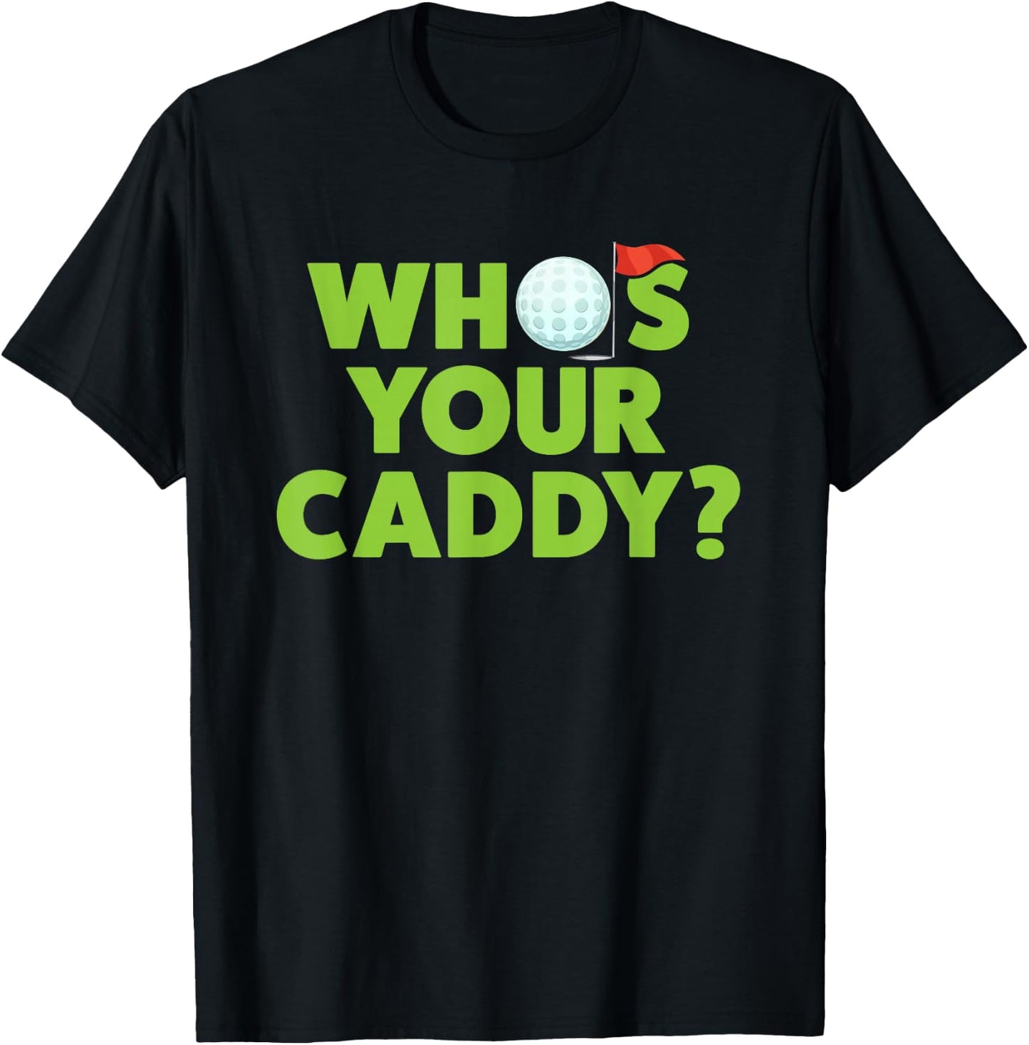 Golf Shirts for Dad Who's Your Caddy Fun Golfing Father Gift T-Shirt - T-Shirt | Black