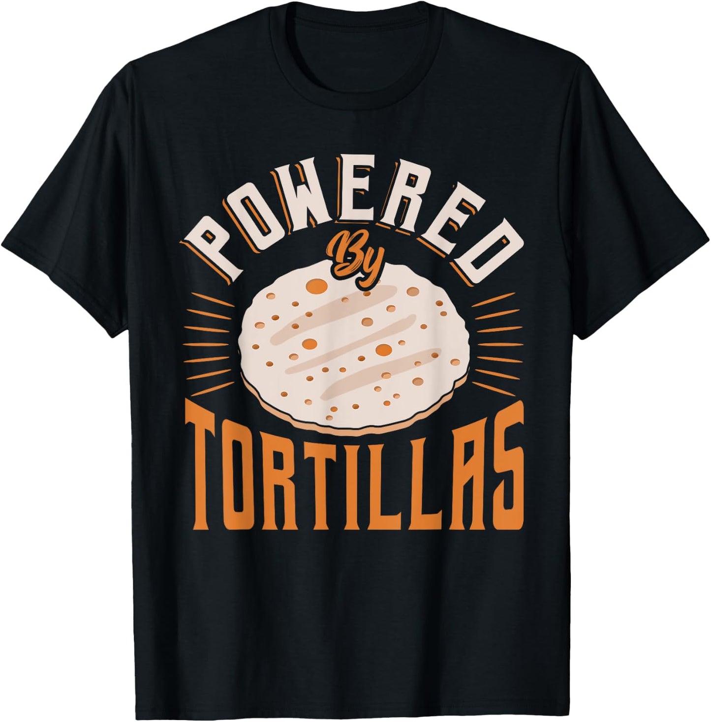 Food Humor Burrito Tortilla Enthusiast Powered by Tortillas T-Shirt - T-Shirt | Black